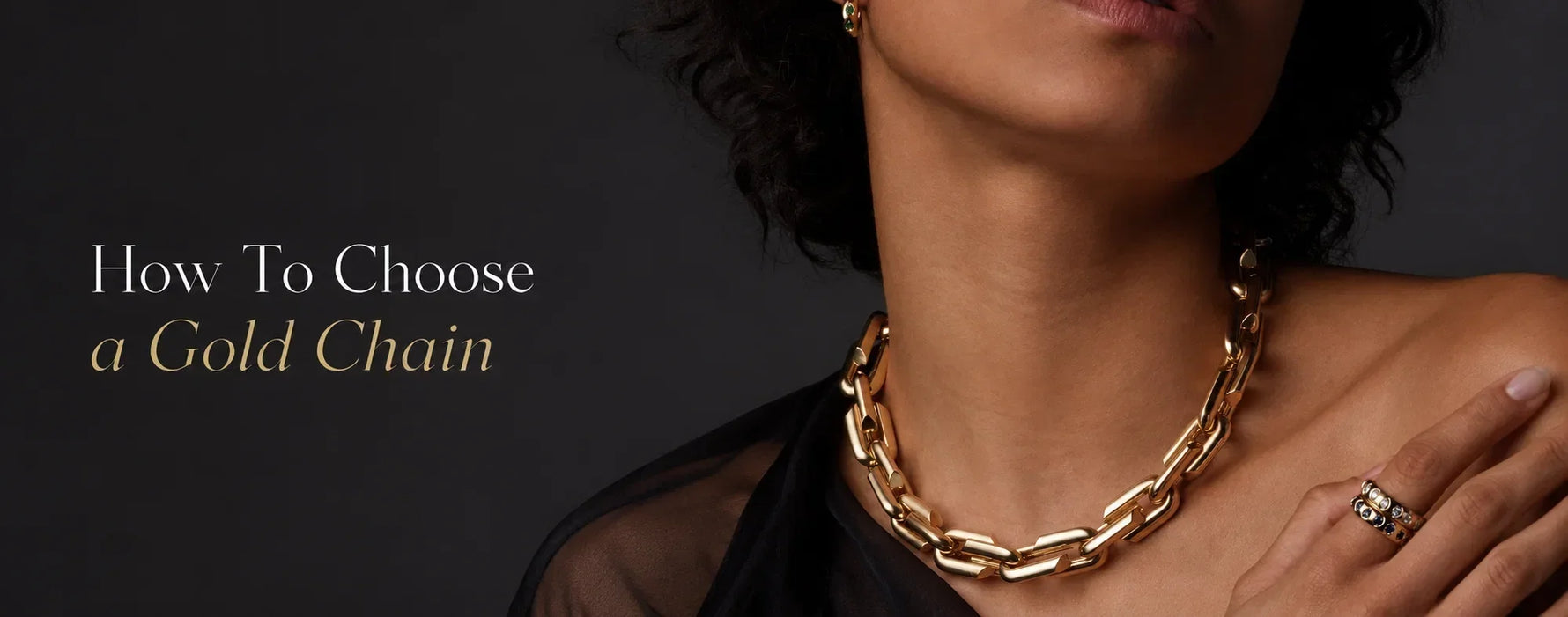 A female model wearing a extra thick gold chain, her half face is photographed, her right hand is on the opposite shoulder, texts is "how to choose a gold chain"